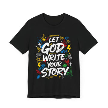 Let God Write Your Story Shirt – Christian Graphic Tee, Bible Verse T-Shirt, Faith Inspired Unisex Gift for Believers