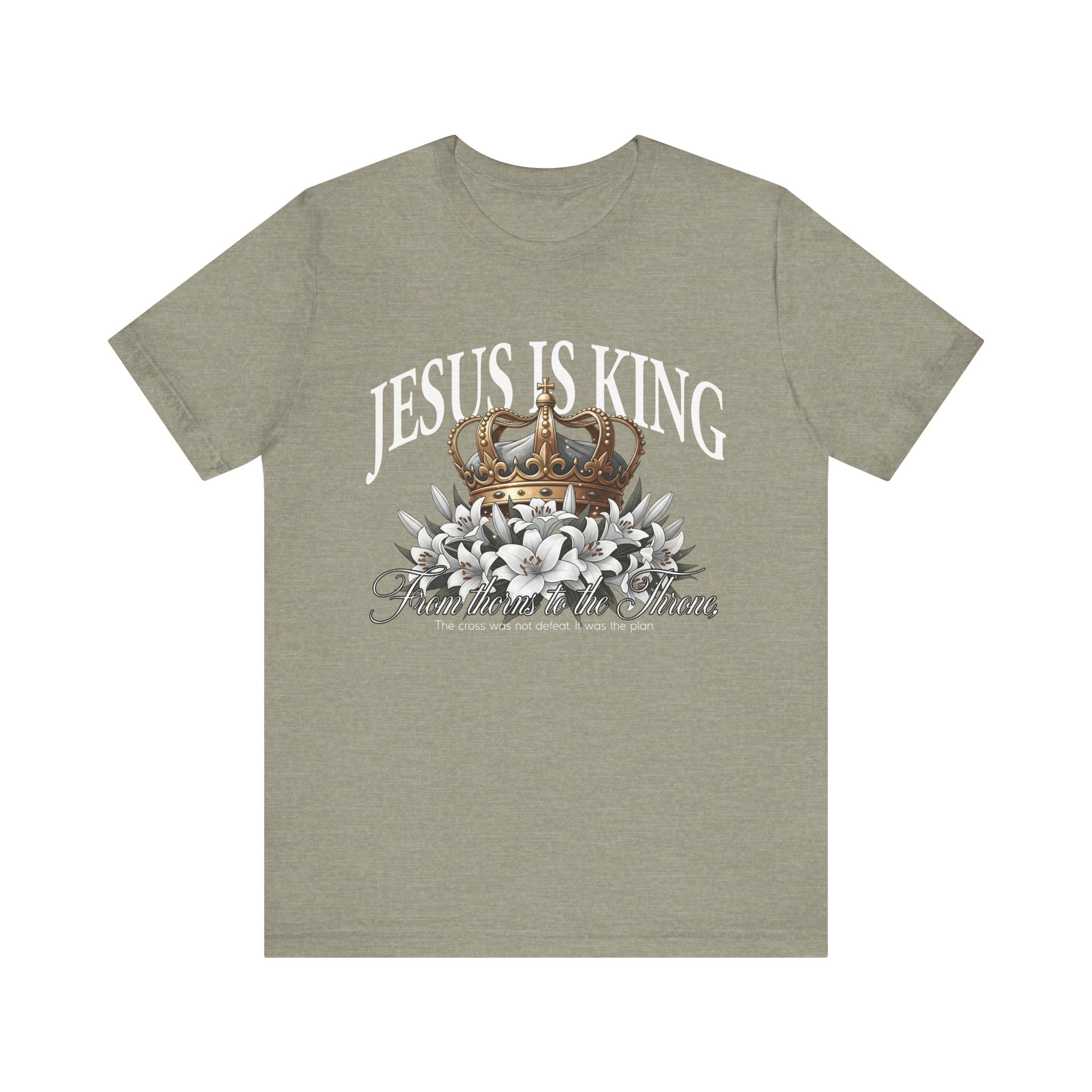 Jesus Is King Christian T-Shirt, From Thorns to the Throne Shirt, Crown and Lily Graphic Tee, Faith Based Apparel, Inspirational Jesus Shirt
